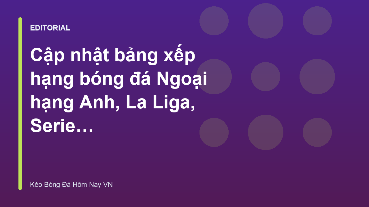Bảng xếp hạng bóng đá các giải đấu hàng đầu