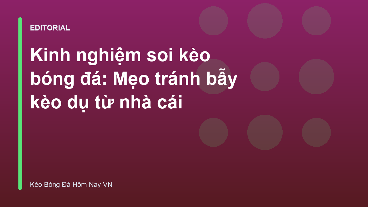 Kinh nghiệm soi kèo bóng đá tránh bẫy nhà cái