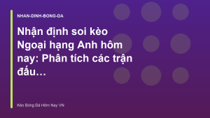Read more about the article Nhận định soi kèo Ngoại hạng Anh hôm nay: Phân tích các trận đấu tâm điểm