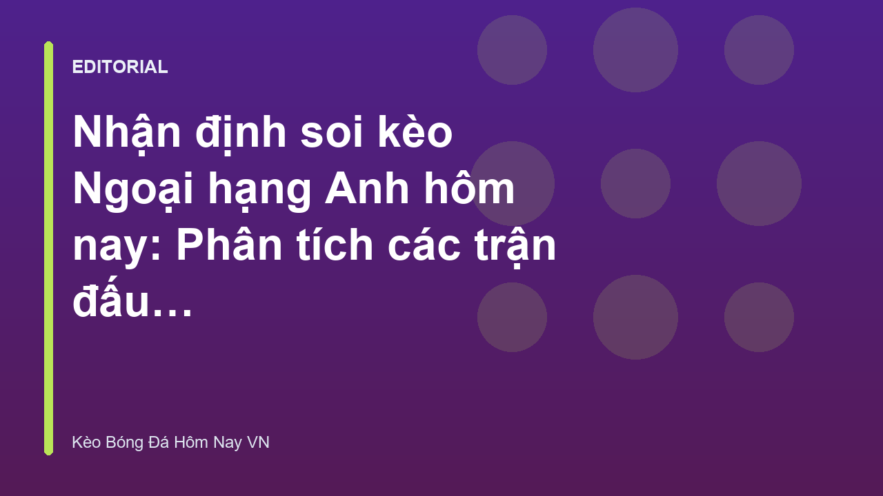 Phân tích nhận định soi kèo Ngoại hạng Anh