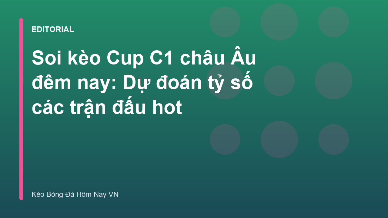 Soi kèo bóng đá Cup C1 châu Âu đêm nay
